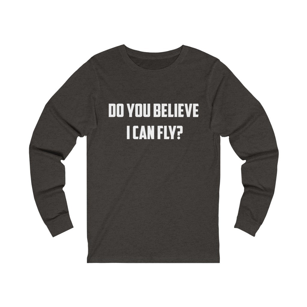 Do You Believe I can Fly? Unisex Jersey Long Sleeve Tee