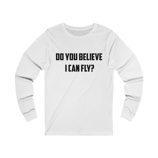 Do You Believe I can Fly? Unisex Jersey Long Sleeve Tee