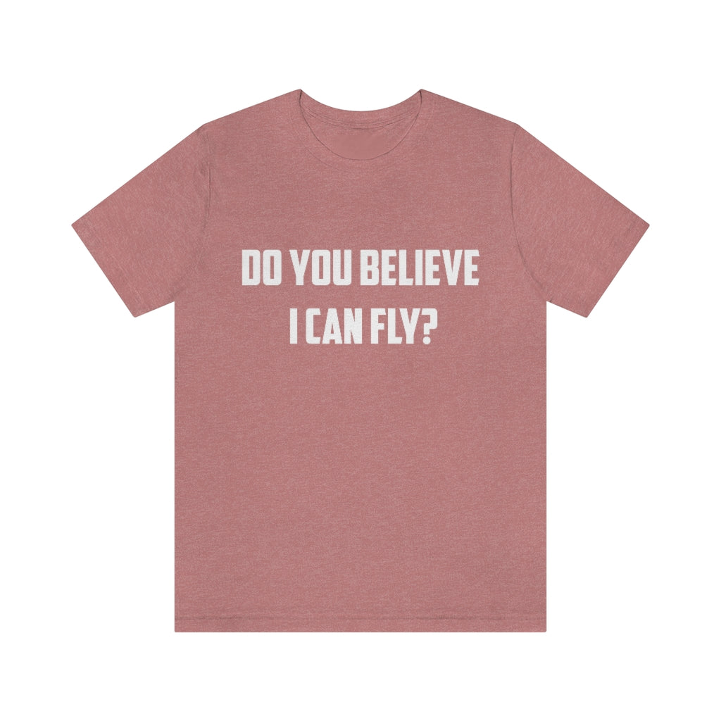 Do You Believe I can Fly ? Aircraft T-Shirt