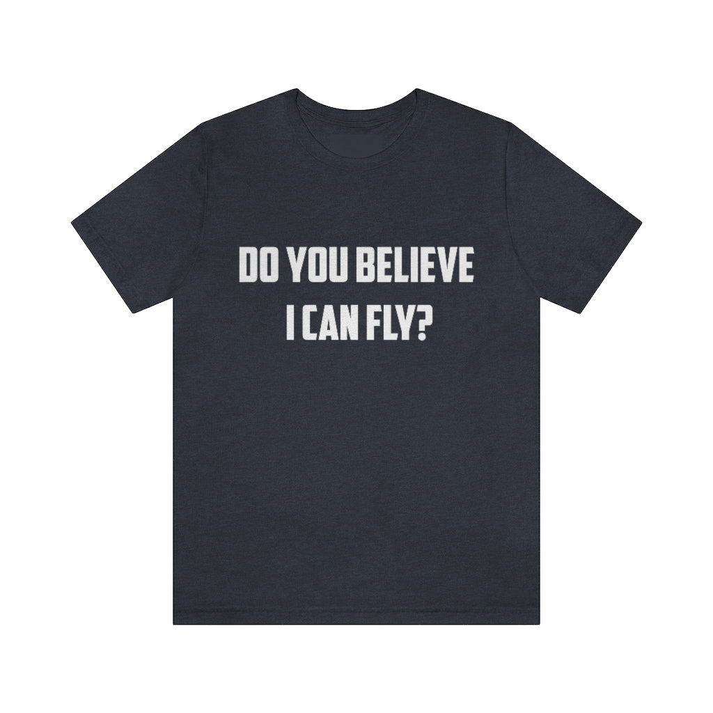 Do You Believe I can Fly ? Aircraft T-Shirt